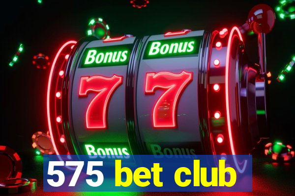 575 bet club